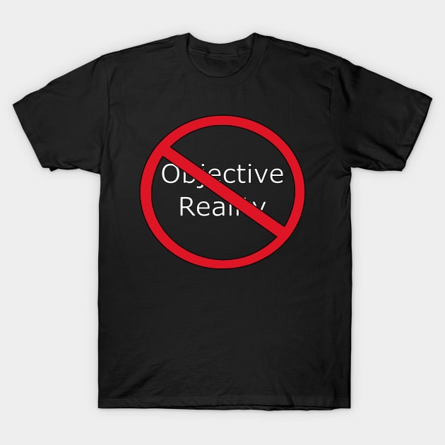 No Objective Reality T-Shirt by Drakith